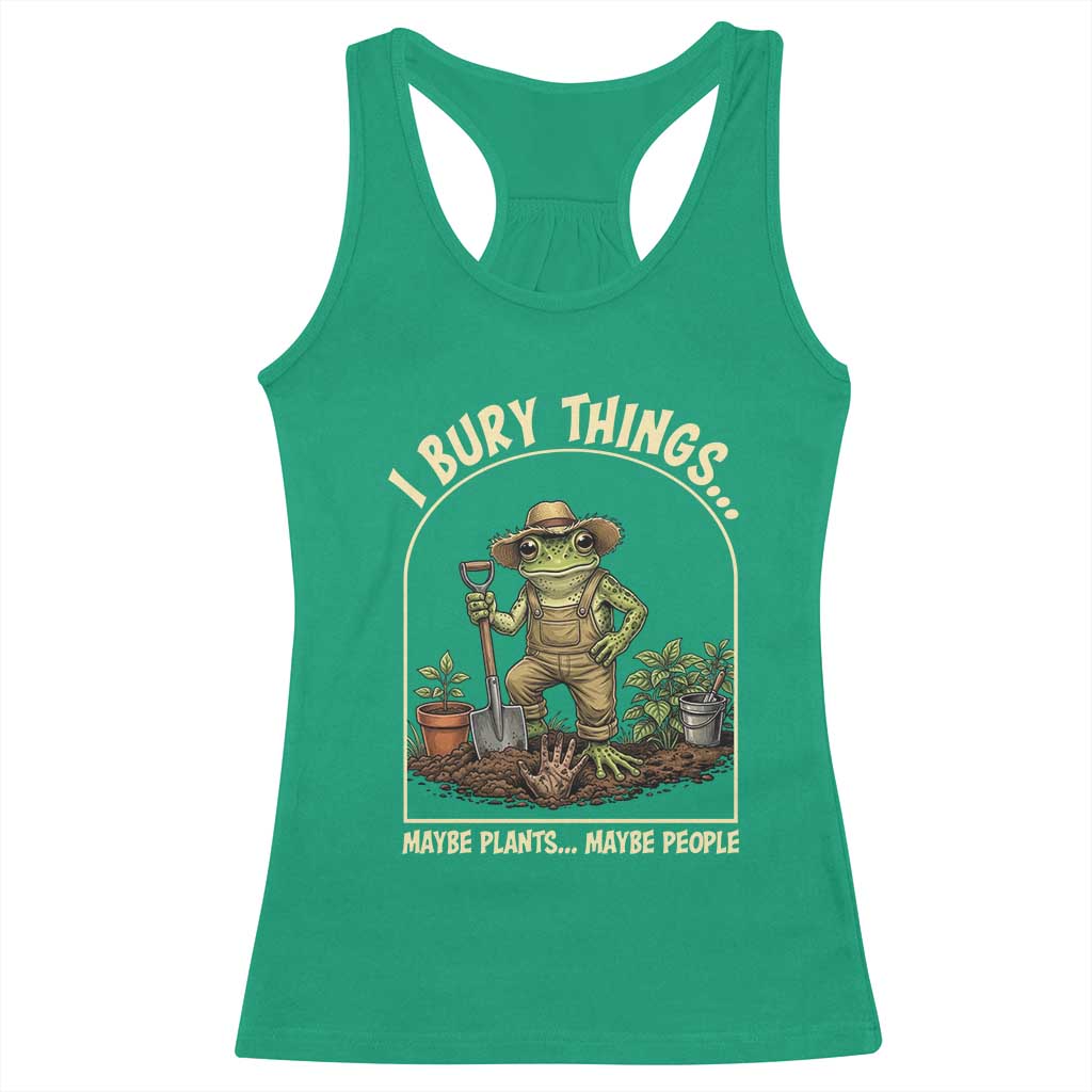 I Bury Things Maybe Plants Maybe People Racerback Tank Top Funny Gardening Frog Meme