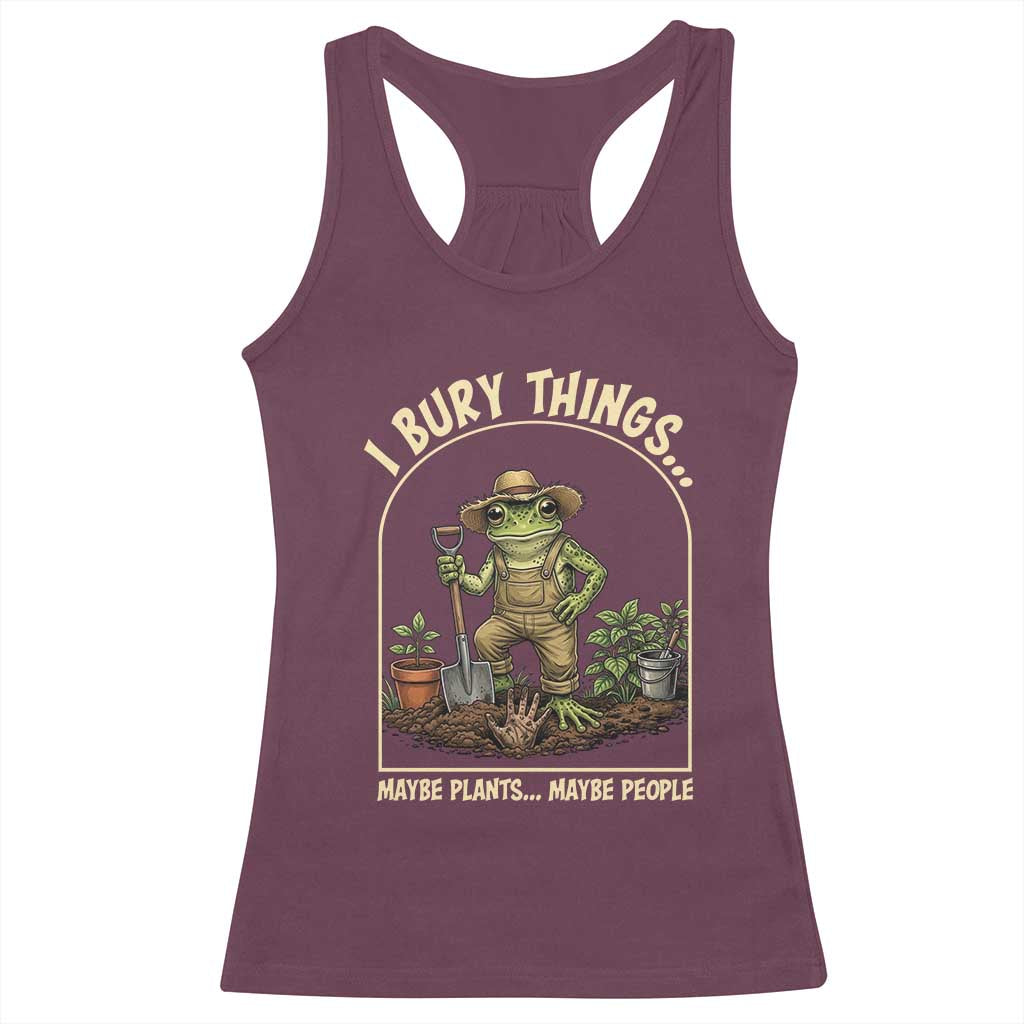 I Bury Things Maybe Plants Maybe People Racerback Tank Top Funny Gardening Frog Meme