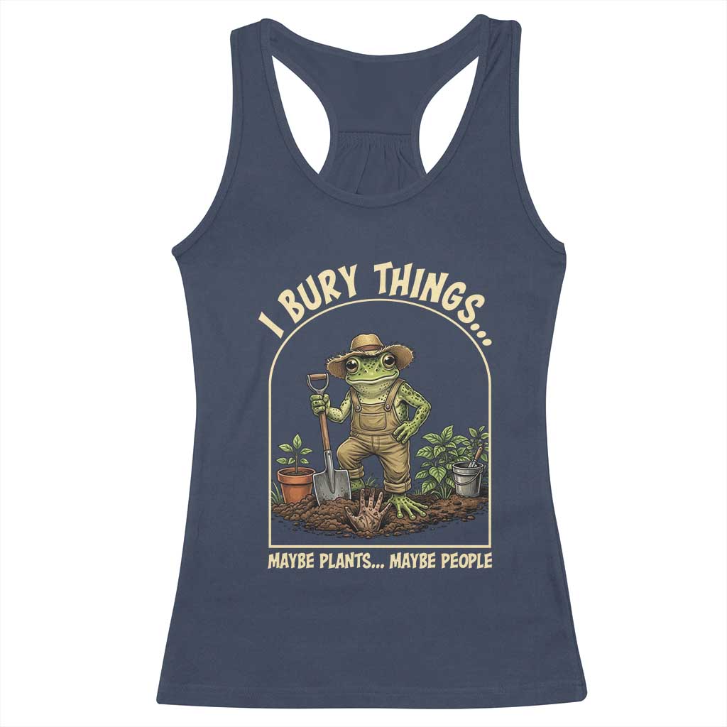 I Bury Things Maybe Plants Maybe People Racerback Tank Top Funny Gardening Frog Meme