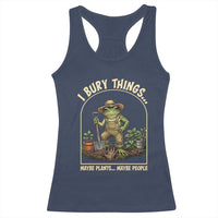 I Bury Things Maybe Plants Maybe People Racerback Tank Top Funny Gardening Frog Meme