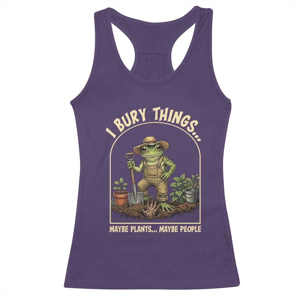 I Bury Things Maybe Plants Maybe People Racerback Tank Top Funny Gardening Frog Meme