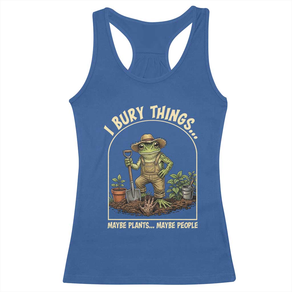 I Bury Things Maybe Plants Maybe People Racerback Tank Top Funny Gardening Frog Meme