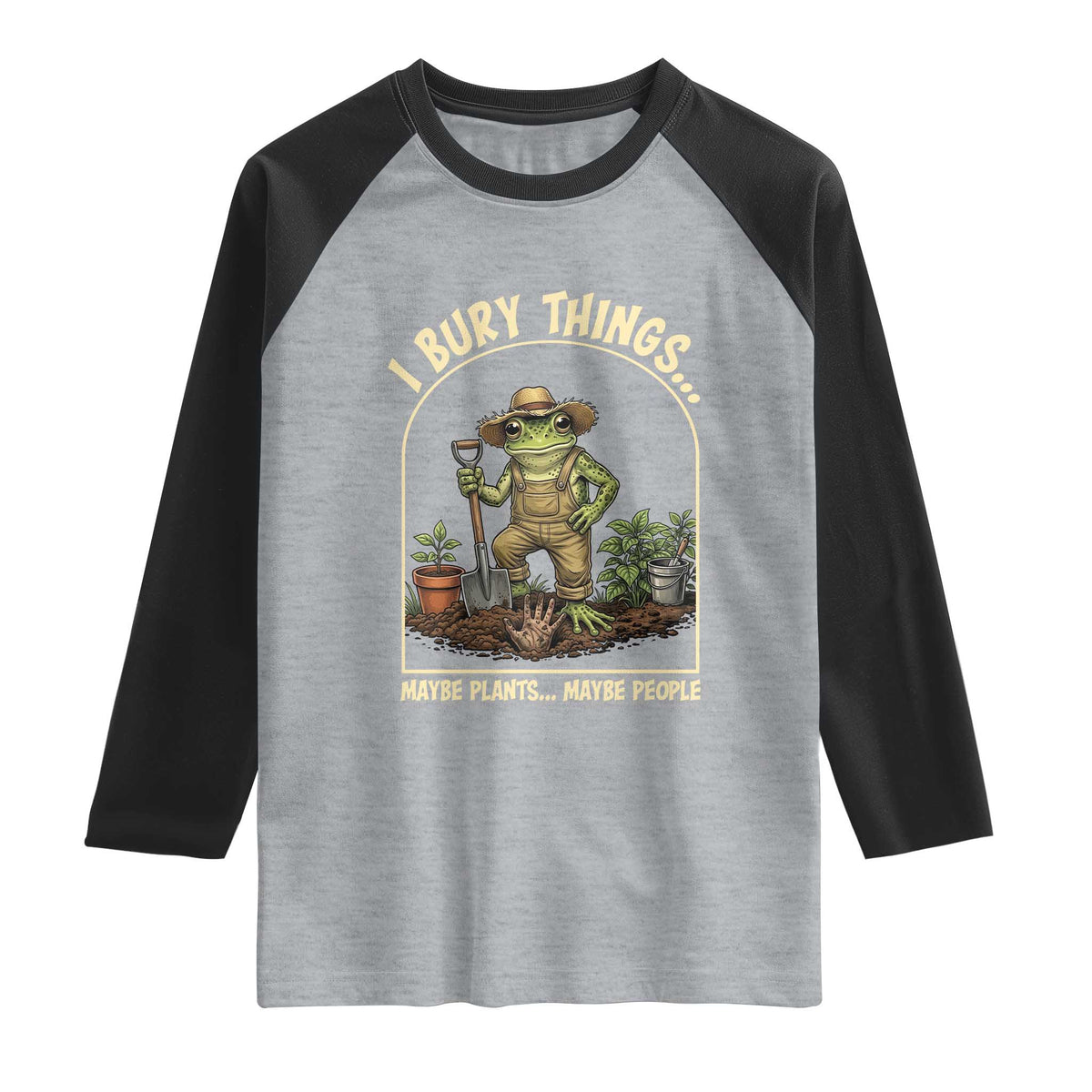 I Bury Things Maybe Plants Maybe People Raglan Shirt Funny Gardening Frog Meme