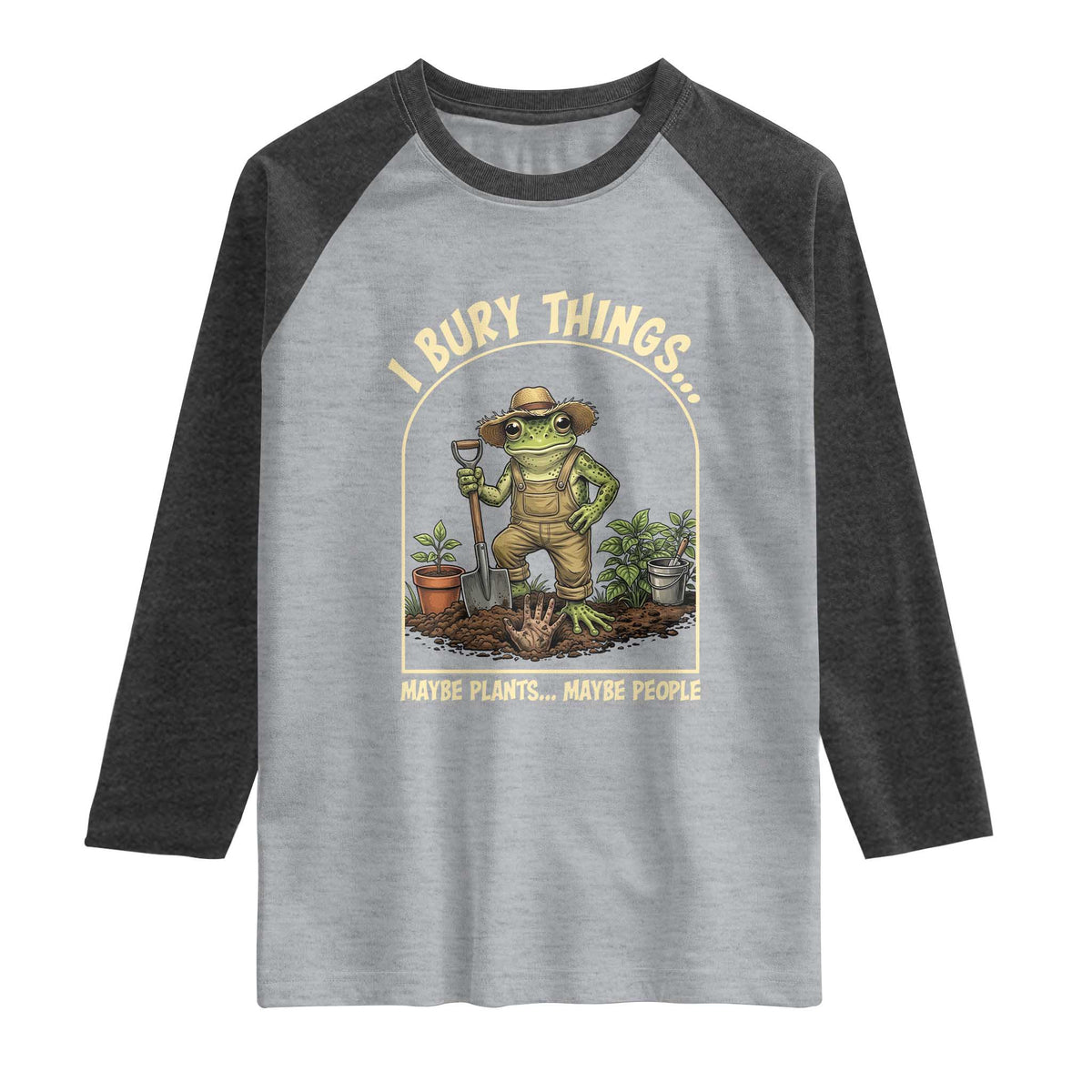 I Bury Things Maybe Plants Maybe People Raglan Shirt Funny Gardening Frog Meme