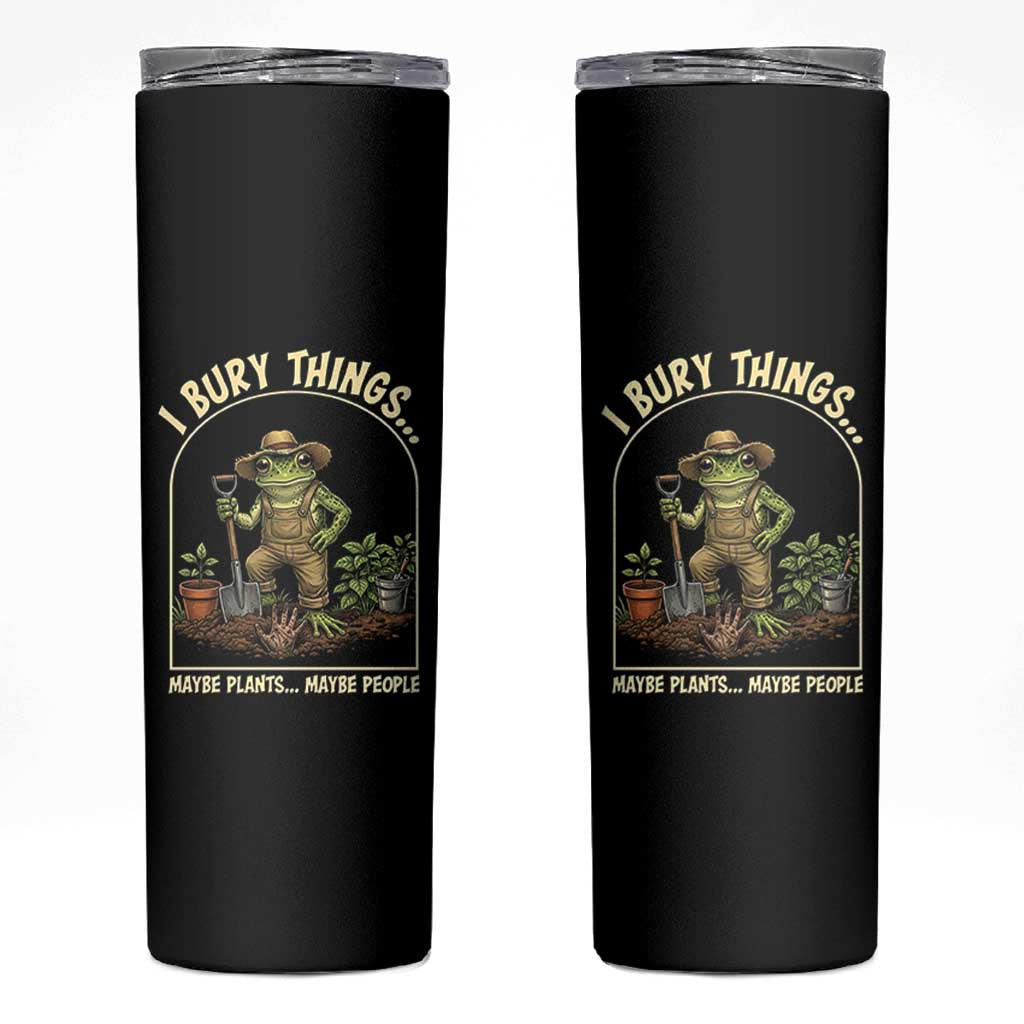I Bury Things Maybe Plants Maybe People Skinny Tumbler Funny Gardening Frog Meme
