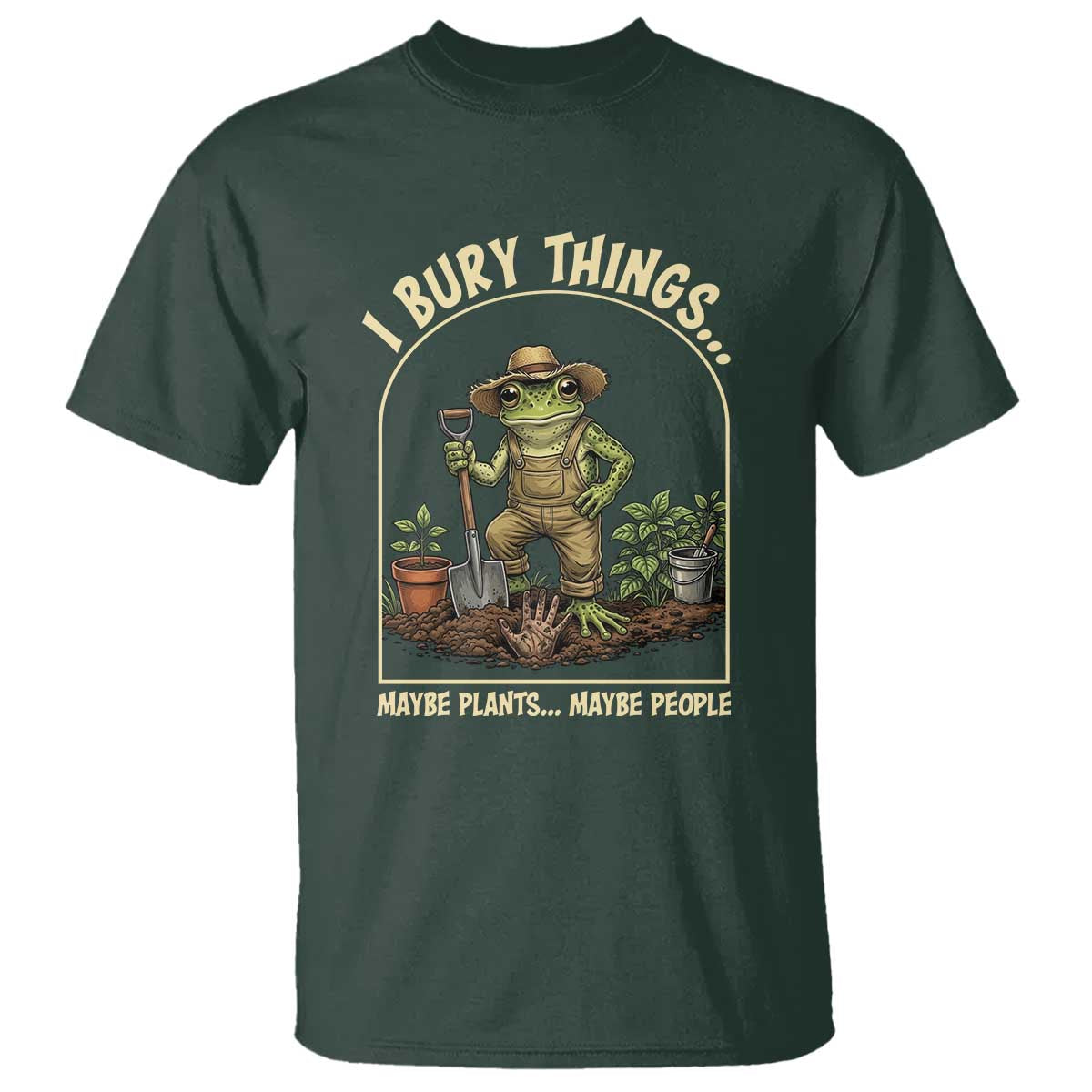I Bury Things Maybe Plants Maybe People T Shirt Funny Gardening Frog Meme