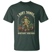 I Bury Things Maybe Plants Maybe People T Shirt Funny Gardening Frog Meme