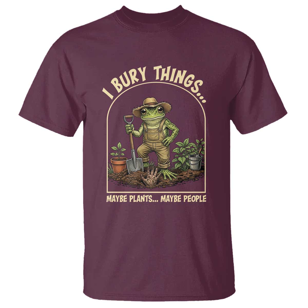 I Bury Things Maybe Plants Maybe People T Shirt Funny Gardening Frog Meme