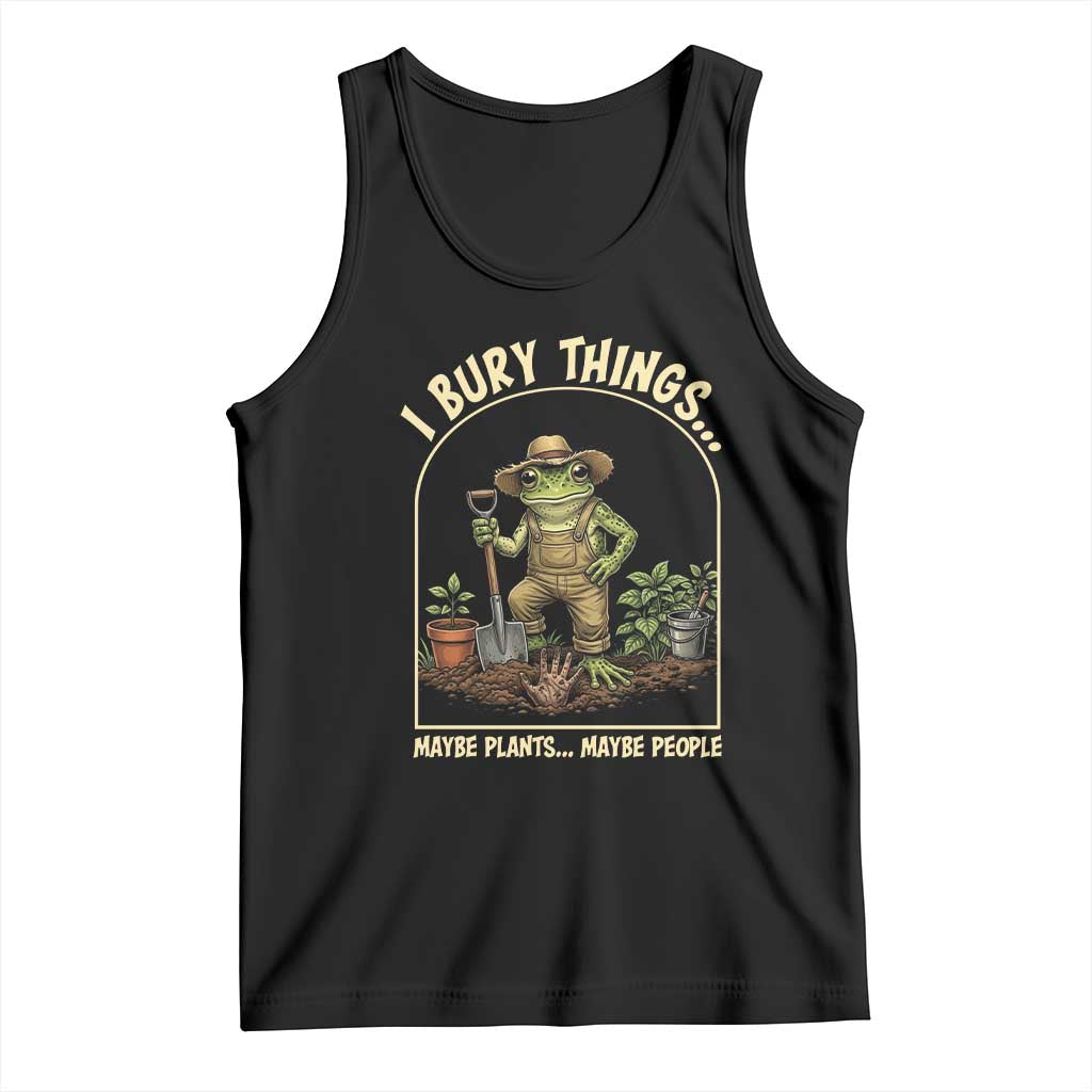 I Bury Things Maybe Plants Maybe People Tank Top Funny Gardening Frog Meme