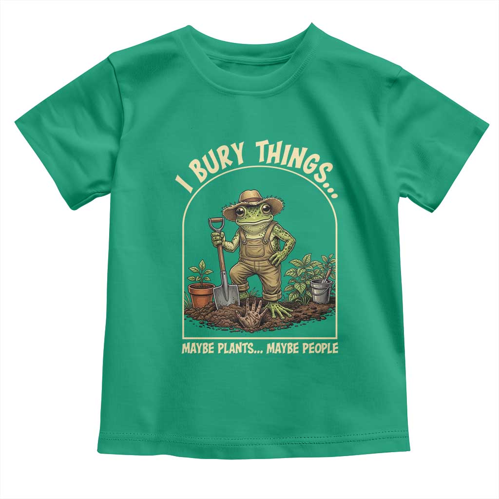 I Bury Things Maybe Plants Maybe People Toddler T Shirt Funny Gardening Frog Meme