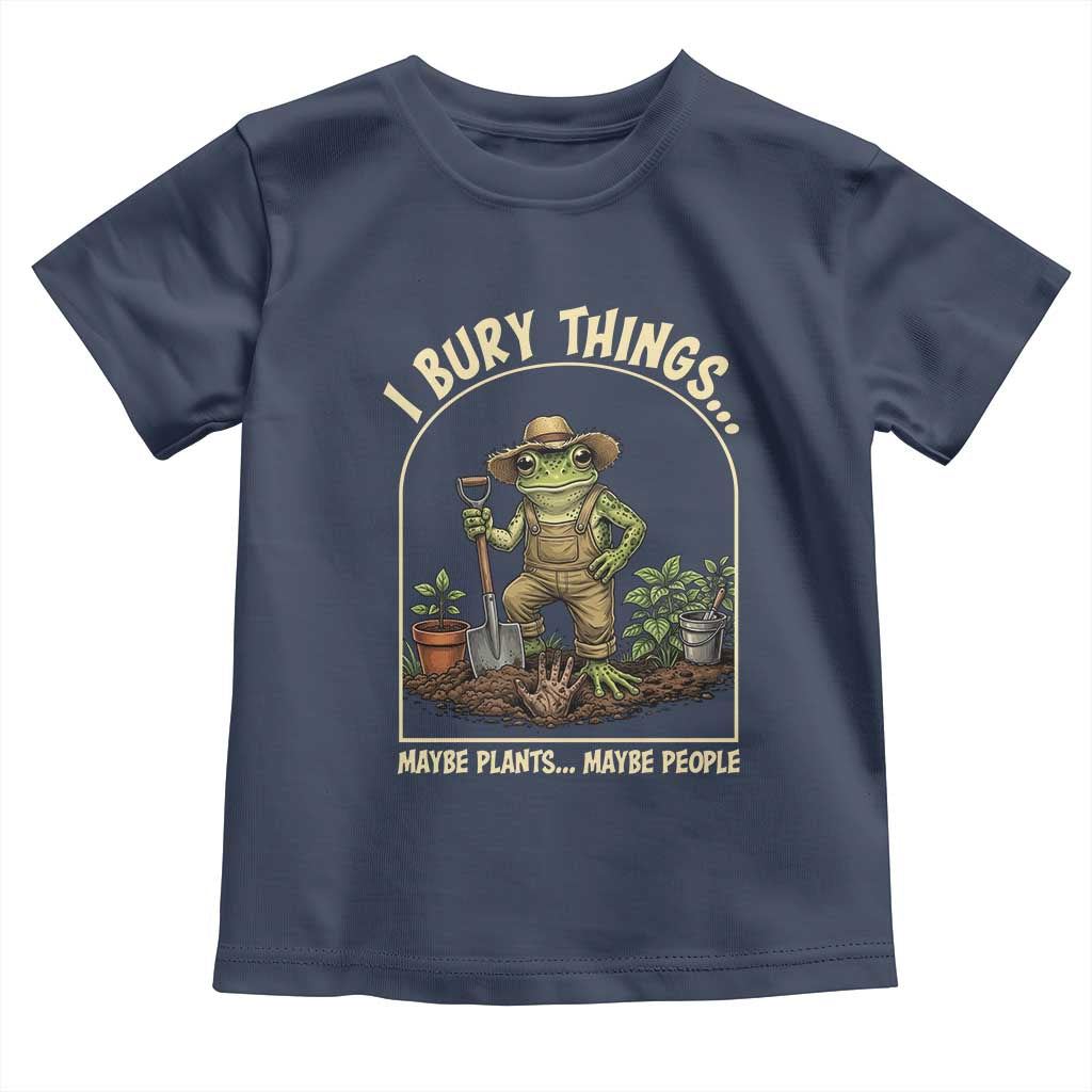 I Bury Things Maybe Plants Maybe People Toddler T Shirt Funny Gardening Frog Meme