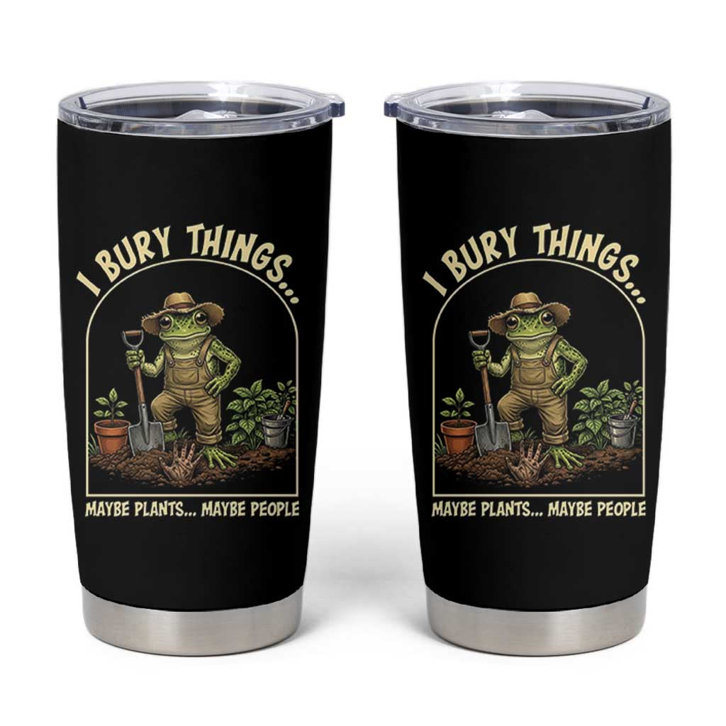 I Bury Things Maybe Plants Maybe People Tumbler Cup Funny Gardening Frog Meme