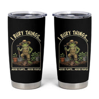 I Bury Things Maybe Plants Maybe People Tumbler Cup Funny Gardening Frog Meme
