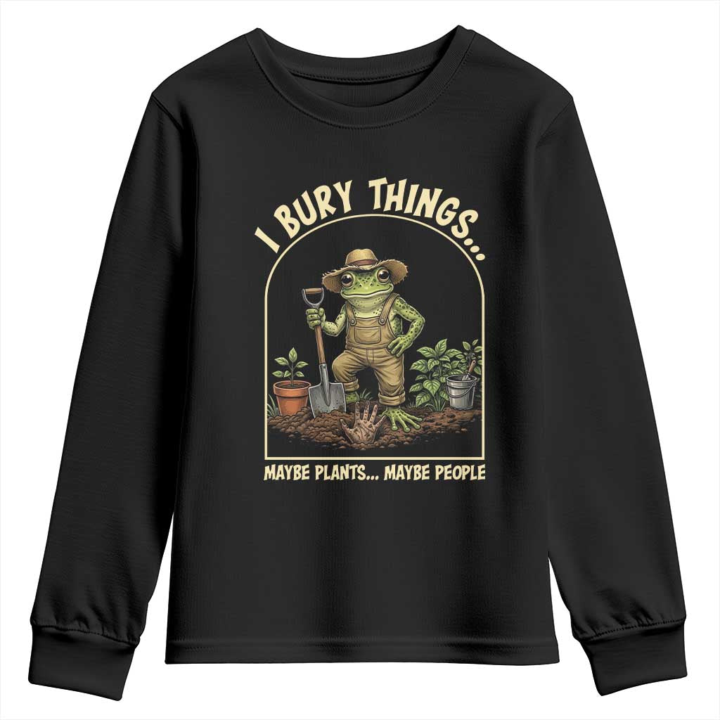 I Bury Things Maybe Plants Maybe People Youth Sweatshirt Funny Gardening Frog Meme