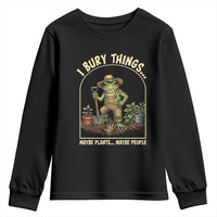 I Bury Things Maybe Plants Maybe People Youth Sweatshirt Funny Gardening Frog Meme