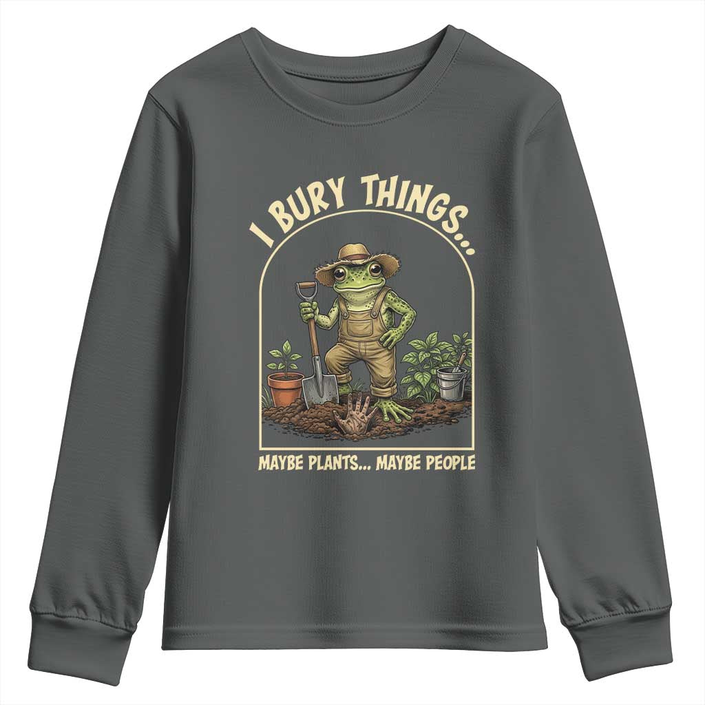 I Bury Things Maybe Plants Maybe People Youth Sweatshirt Funny Gardening Frog Meme
