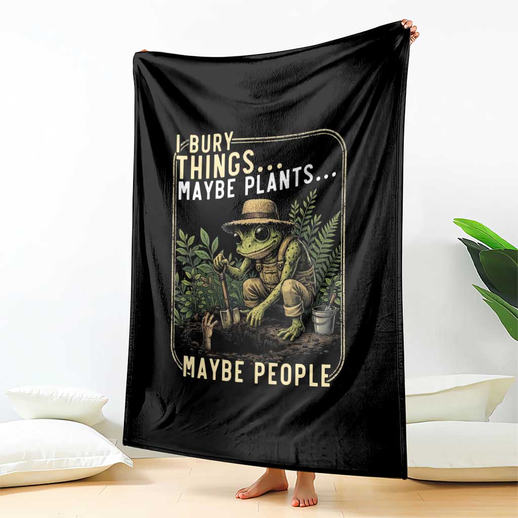 I Bury Things Maybe Plants Maybe People Throw Blanket Funny Sarcastic Frog Garden Lover