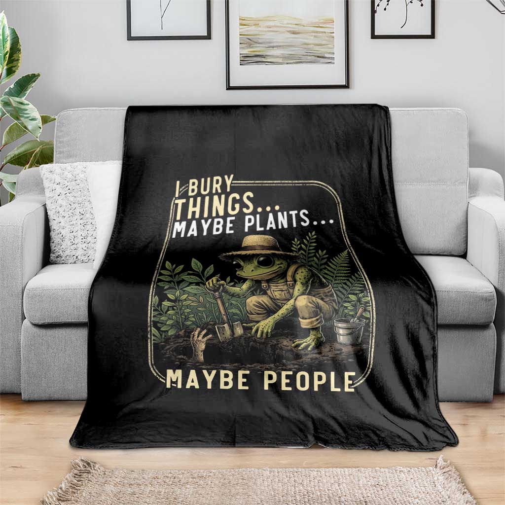 I Bury Things Maybe Plants Maybe People Throw Blanket Funny Sarcastic Frog Garden Lover