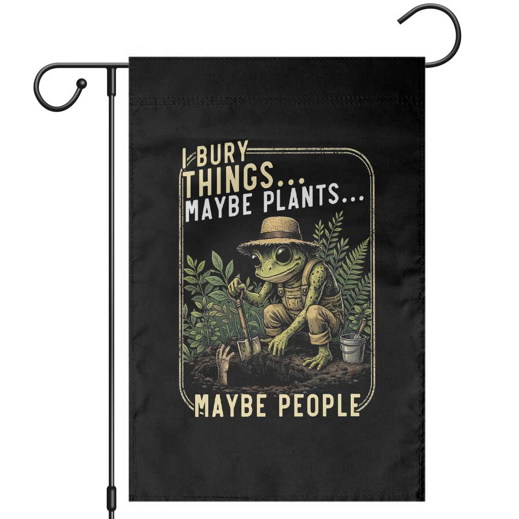 I Bury Things Maybe Plants Maybe People Garden Flag Funny Sarcastic Frog Garden Lover