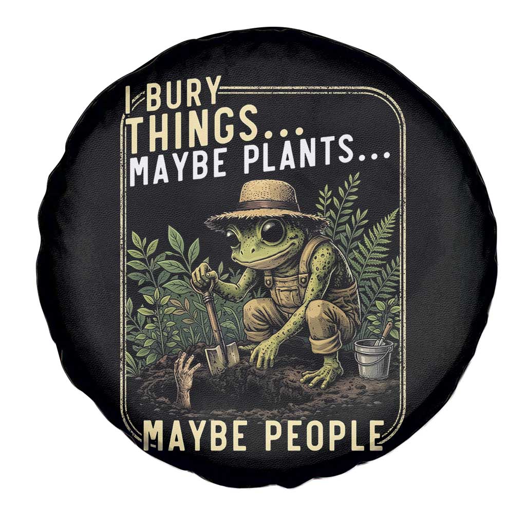 I Bury Things Maybe Plants Maybe People Spare Tire Cover Funny Sarcastic Frog Garden Lover
