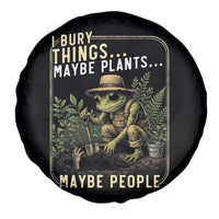 I Bury Things Maybe Plants Maybe People Spare Tire Cover Funny Sarcastic Frog Garden Lover