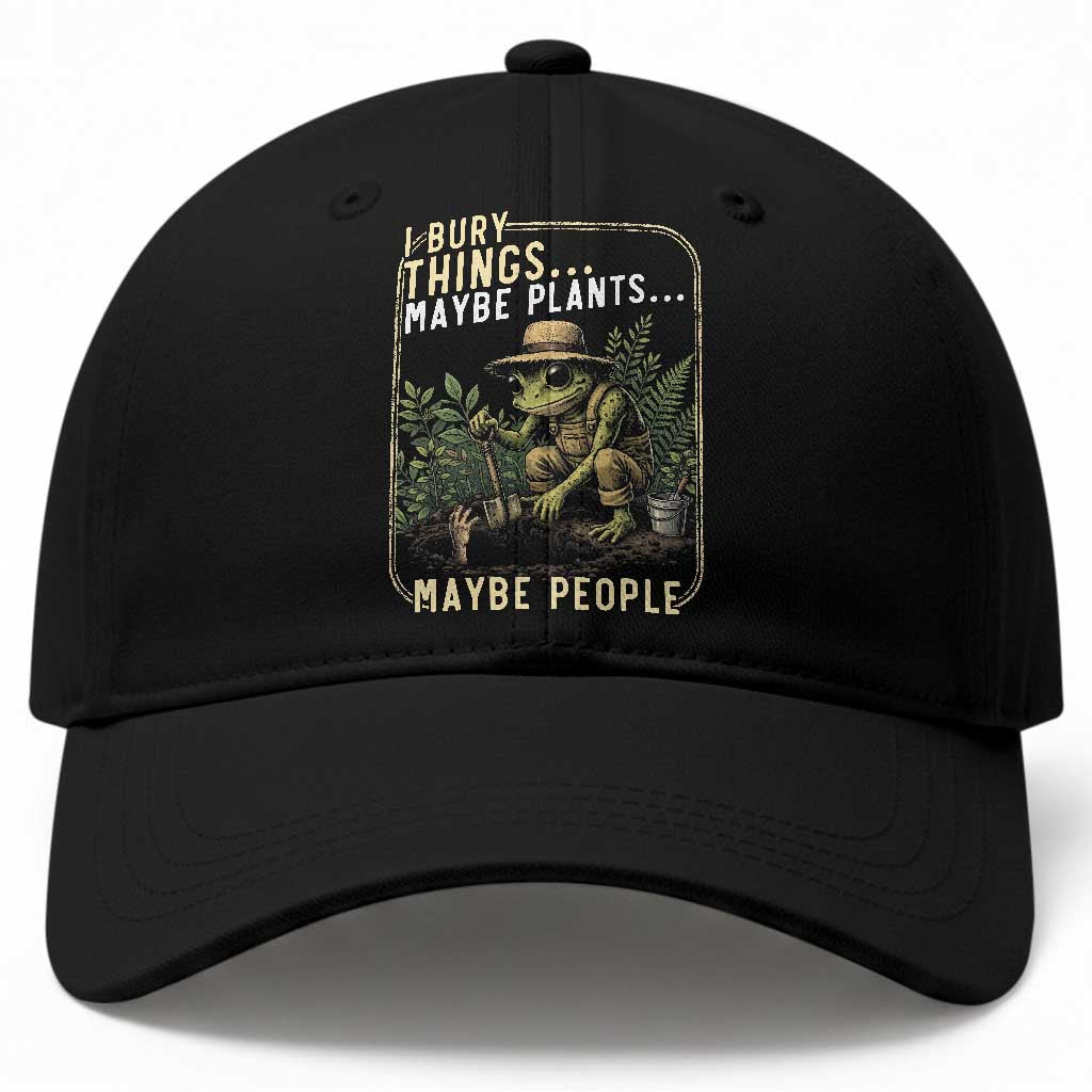 I Bury Things Maybe Plants Maybe People Baseball Cap Funny Sarcastic Frog Garden Lover