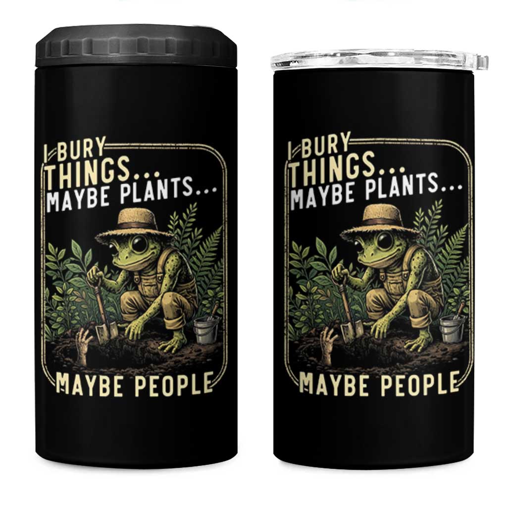I Bury Things Maybe Plants Maybe People 4 in 1 Can Cooler Tumbler Funny Sarcastic Frog Garden Lover