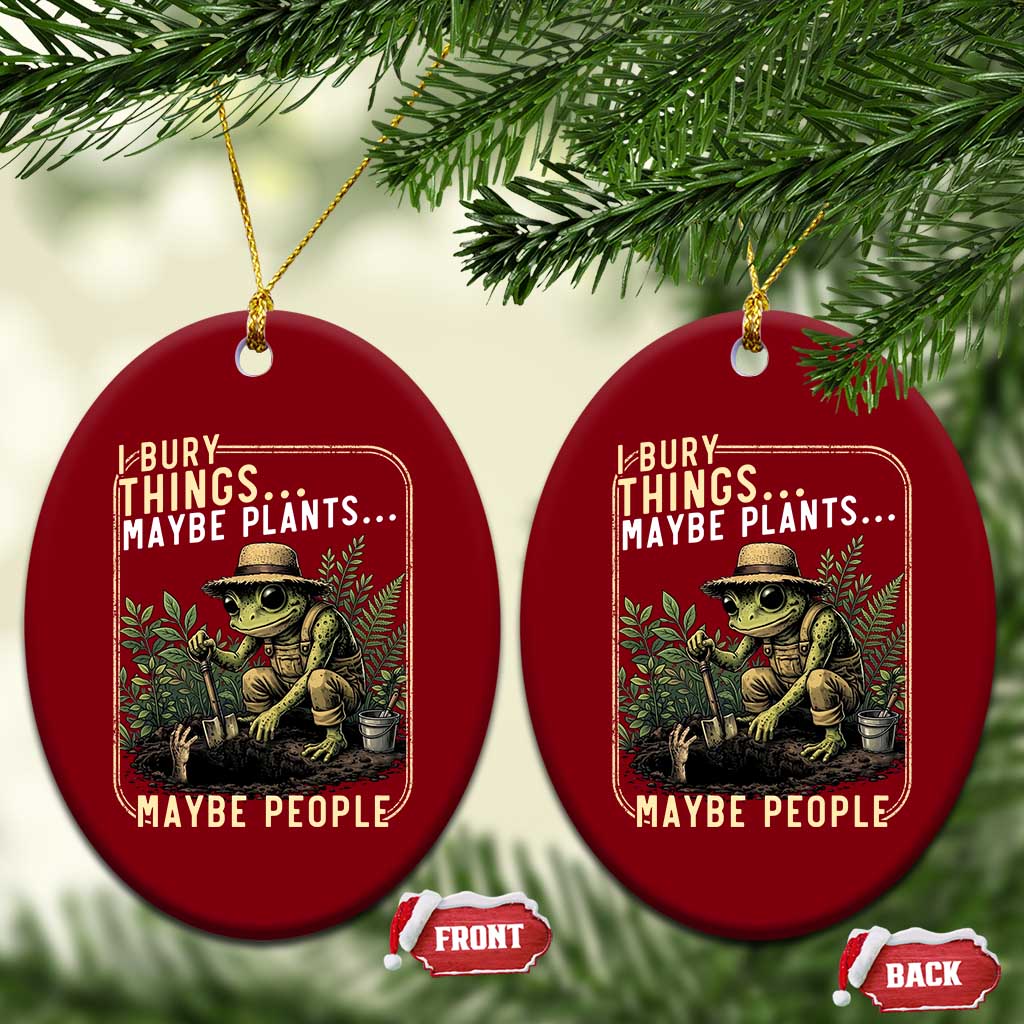 I Bury Things Maybe Plants Maybe People Ceramic Ornament Funny Sarcastic Frog Garden Lover