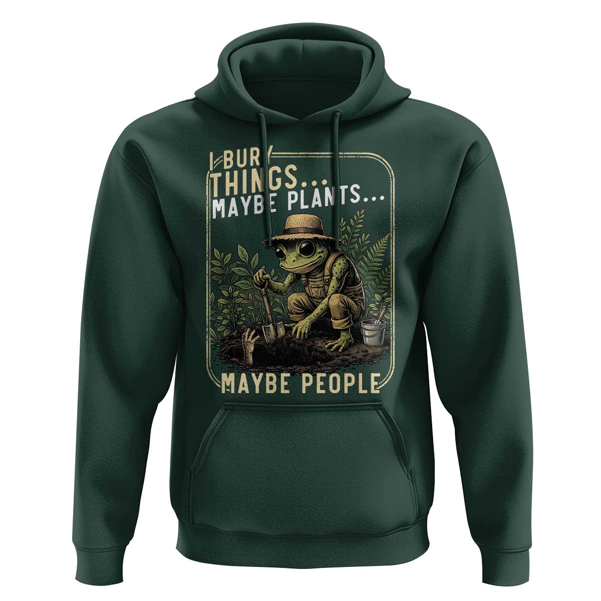 I Bury Things Maybe Plants Maybe People Hoodie Funny Sarcastic Frog Garden Lover