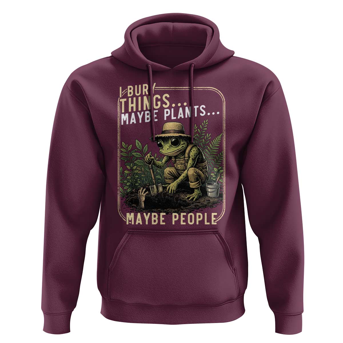 I Bury Things Maybe Plants Maybe People Hoodie Funny Sarcastic Frog Garden Lover