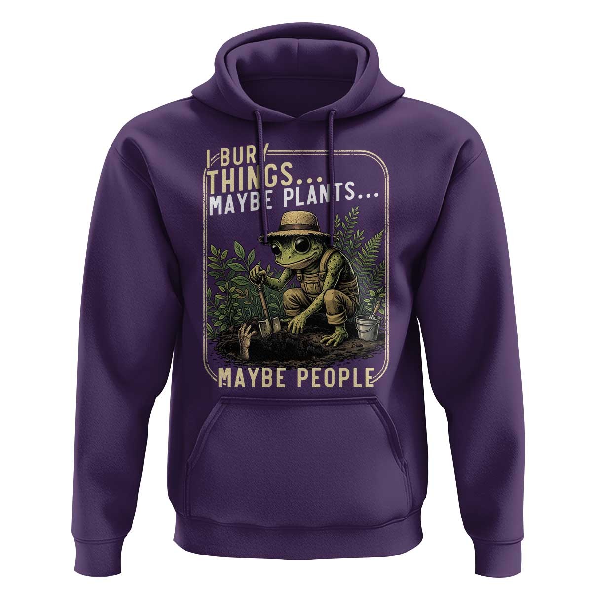 I Bury Things Maybe Plants Maybe People Hoodie Funny Sarcastic Frog Garden Lover