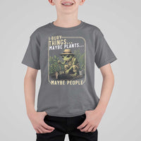 I Bury Things Maybe Plants Maybe People T Shirt For Kid Funny Sarcastic Frog Garden Lover