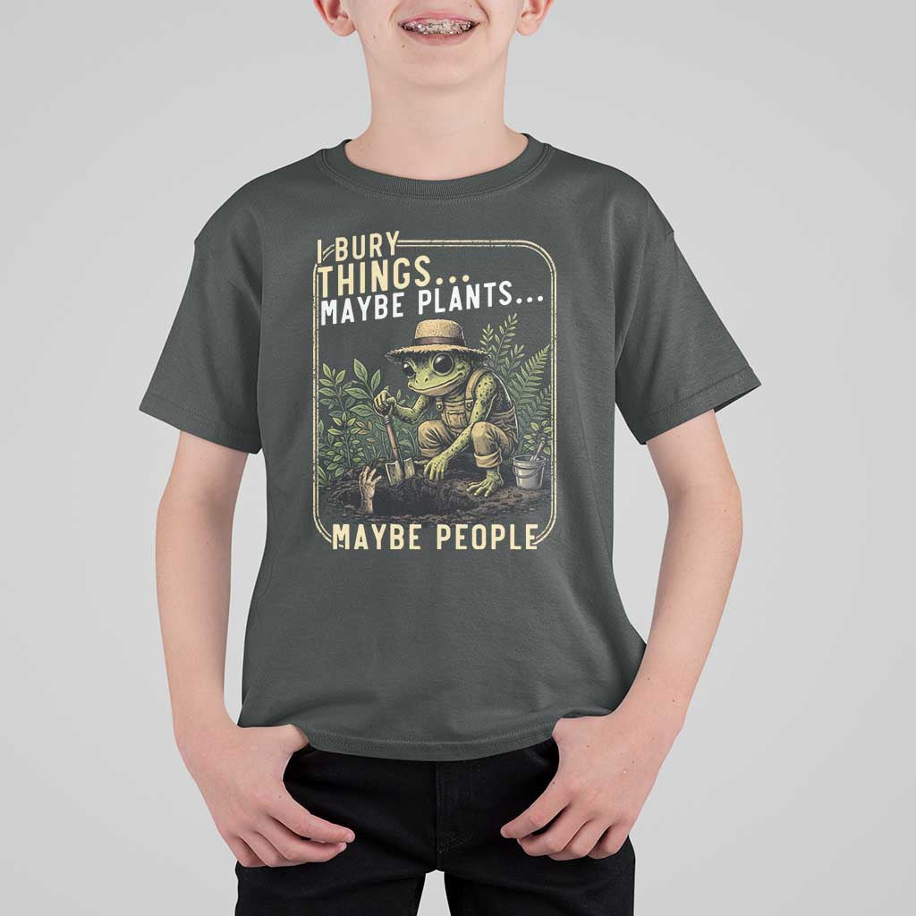 I Bury Things Maybe Plants Maybe People T Shirt For Kid Funny Sarcastic Frog Garden Lover