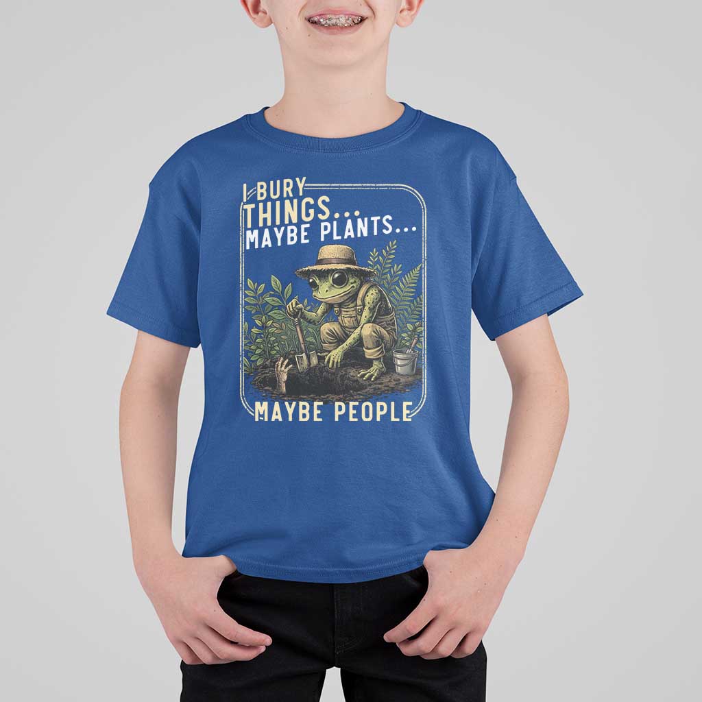 I Bury Things Maybe Plants Maybe People T Shirt For Kid Funny Sarcastic Frog Garden Lover