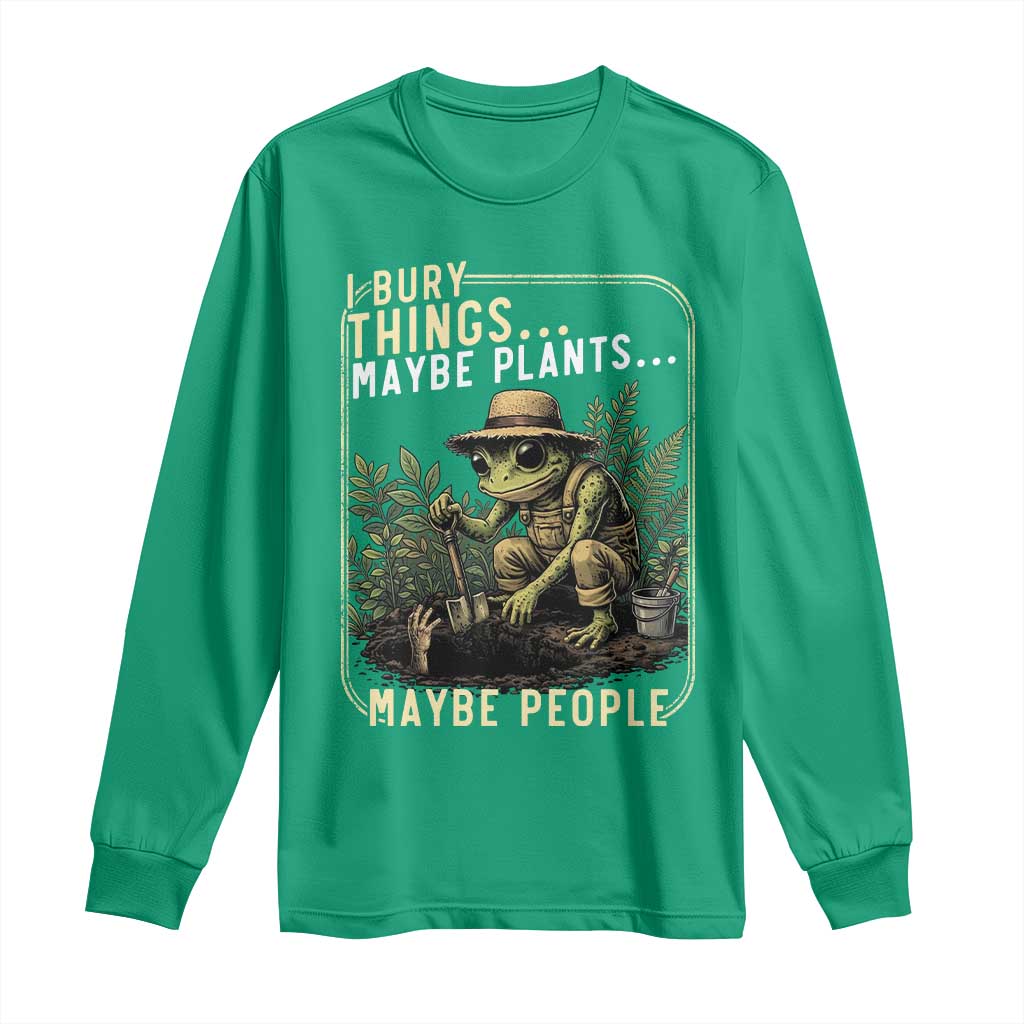 I Bury Things Maybe Plants Maybe People Long Sleeve Shirt Funny Sarcastic Frog Garden Lover