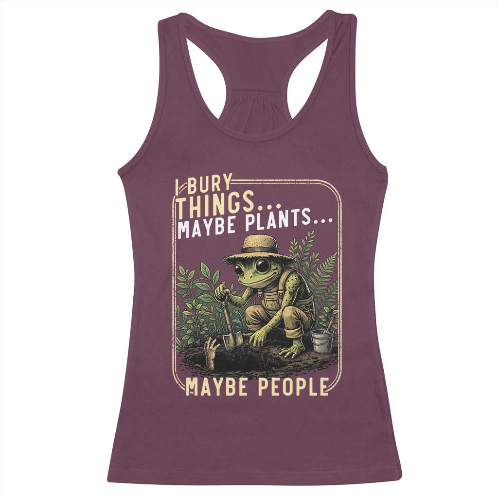 I Bury Things Maybe Plants Maybe People Racerback Tank Top Funny Sarcastic Frog Garden Lover