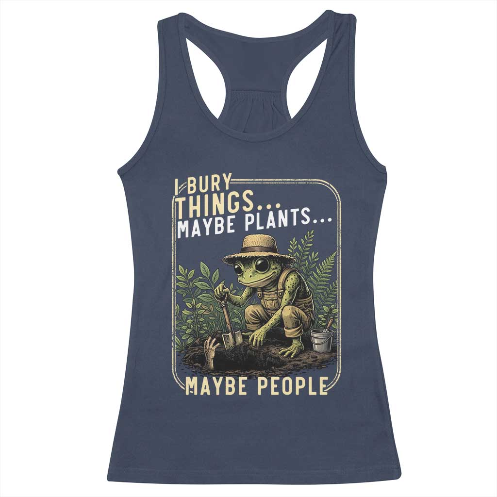 I Bury Things Maybe Plants Maybe People Racerback Tank Top Funny Sarcastic Frog Garden Lover