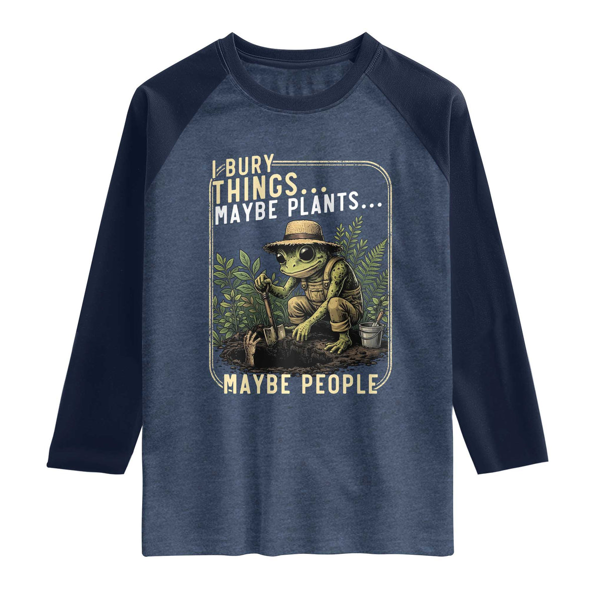 I Bury Things Maybe Plants Maybe People Raglan Shirt Funny Sarcastic Frog Garden Lover