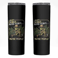I Bury Things Maybe Plants Maybe People Skinny Tumbler Funny Sarcastic Frog Garden Lover