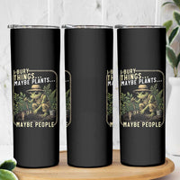 I Bury Things Maybe Plants Maybe People Skinny Tumbler Funny Sarcastic Frog Garden Lover