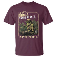 I Bury Things Maybe Plants Maybe People T Shirt Funny Sarcastic Frog Garden Lover