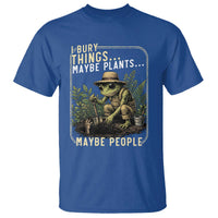 I Bury Things Maybe Plants Maybe People T Shirt Funny Sarcastic Frog Garden Lover