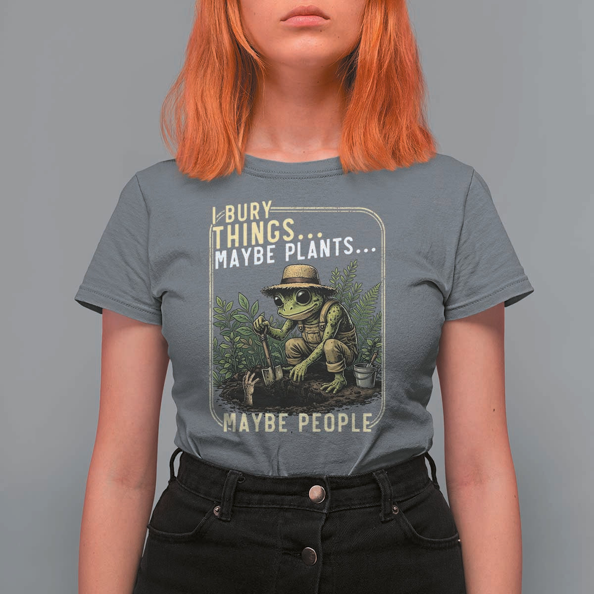 I Bury Things Maybe Plants Maybe People T Shirt For Women Funny Sarcastic Frog Garden Lover