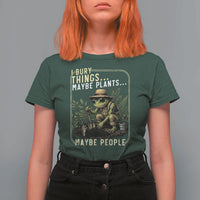 I Bury Things Maybe Plants Maybe People T Shirt For Women Funny Sarcastic Frog Garden Lover