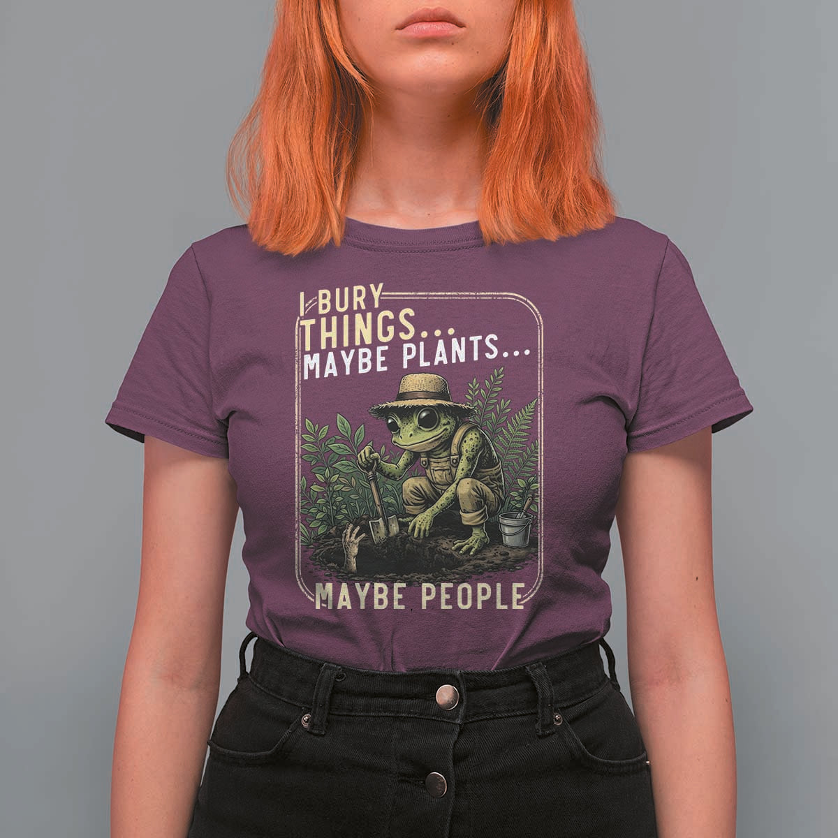 I Bury Things Maybe Plants Maybe People T Shirt For Women Funny Sarcastic Frog Garden Lover
