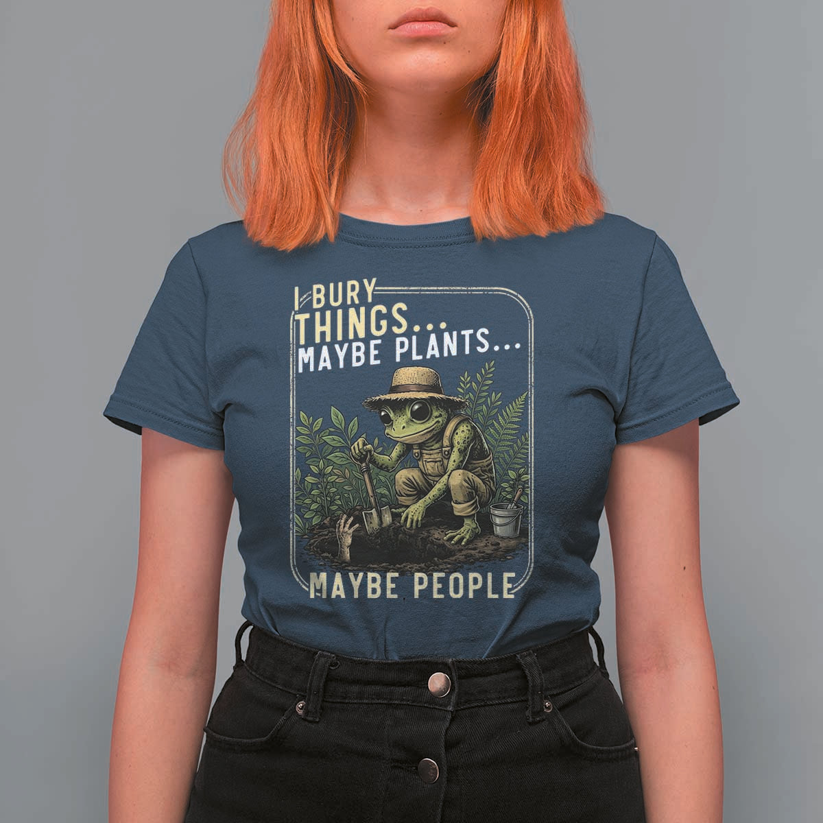 I Bury Things Maybe Plants Maybe People T Shirt For Women Funny Sarcastic Frog Garden Lover