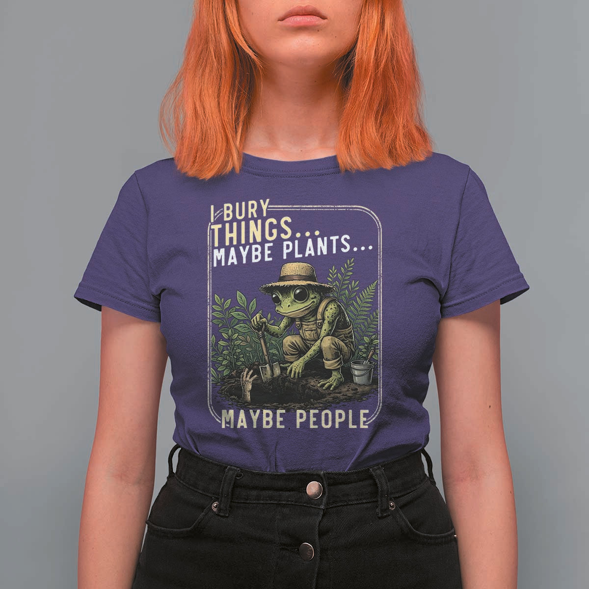 I Bury Things Maybe Plants Maybe People T Shirt For Women Funny Sarcastic Frog Garden Lover