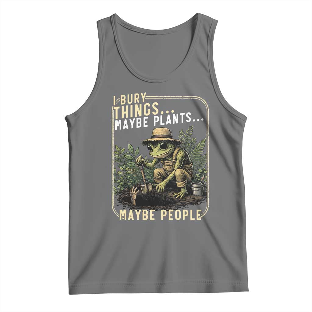 I Bury Things Maybe Plants Maybe People Tank Top Funny Sarcastic Frog Garden Lover