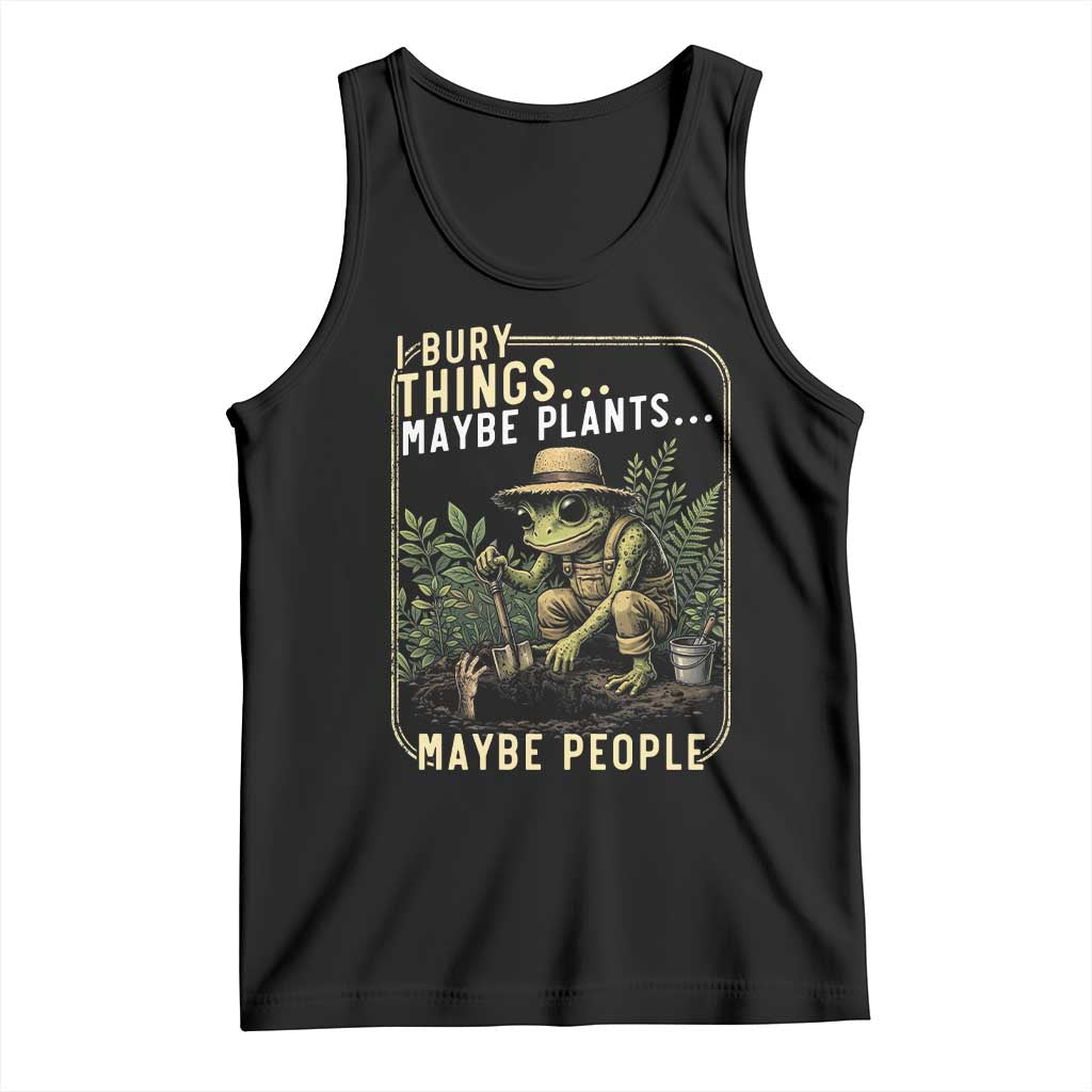 I Bury Things Maybe Plants Maybe People Tank Top Funny Sarcastic Frog Garden Lover