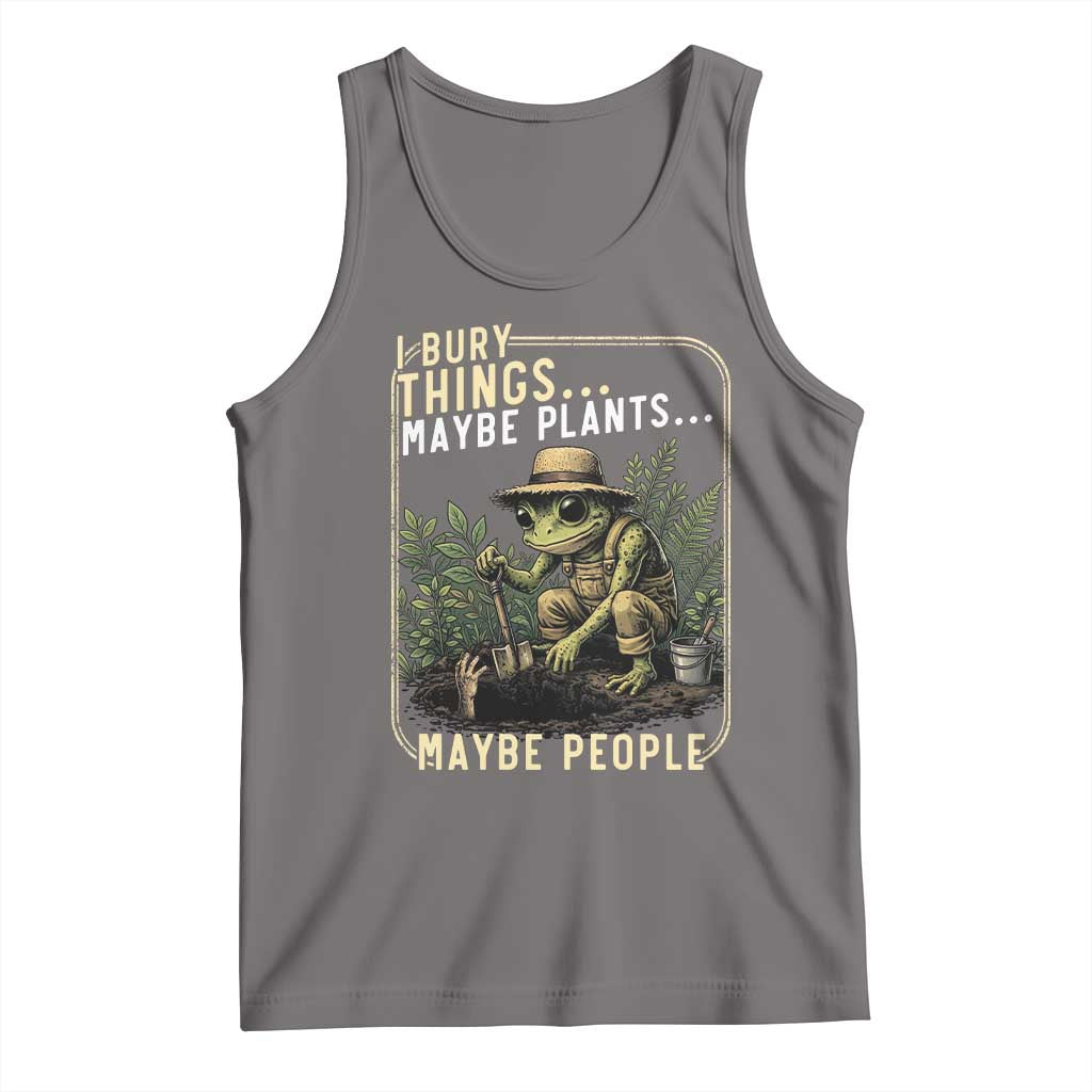 I Bury Things Maybe Plants Maybe People Tank Top Funny Sarcastic Frog Garden Lover